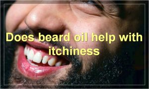 Does beard oil help with itchiness
