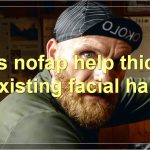 Nofap And Facial Hair Growth: Everything You Need To Know