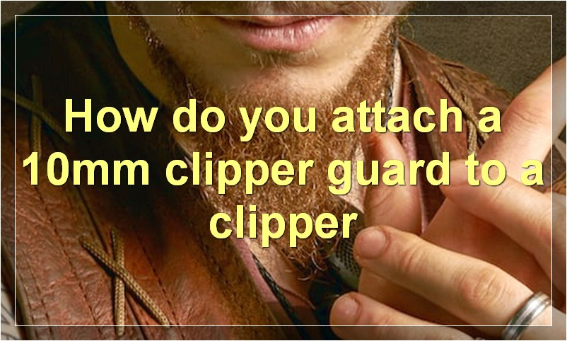 How do you attach a 10mm clipper guard to a clipper