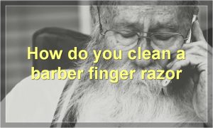 How do you clean a barber finger razor