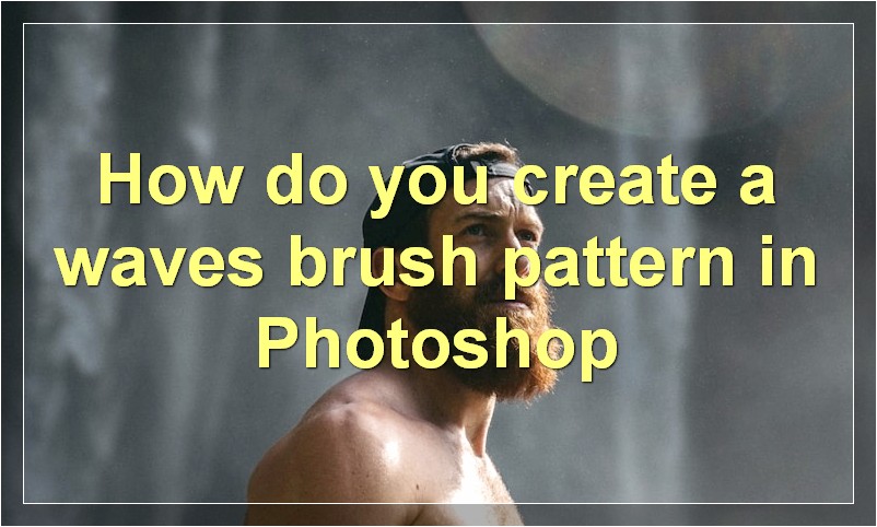 How do you create a waves brush pattern in Photoshop
