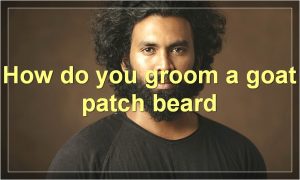 How do you groom a goat patch beard