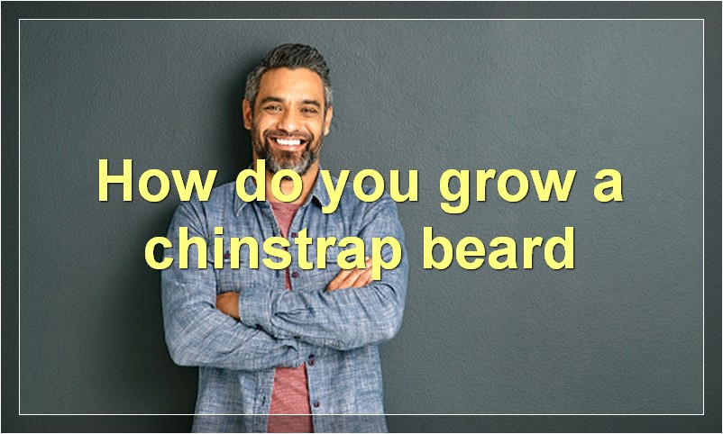 How do you grow a chinstrap beard