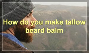 How do you make tallow beard balm