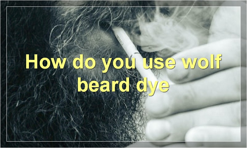 How do you use wolf beard dye