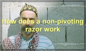 How does a non-pivoting razor work