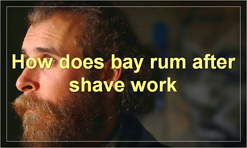 How does bay rum after shave work