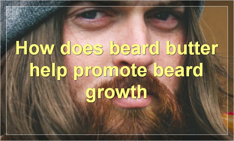 How does beard butter help promote beard growth
