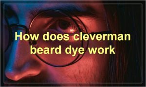 How does cleverman beard dye work