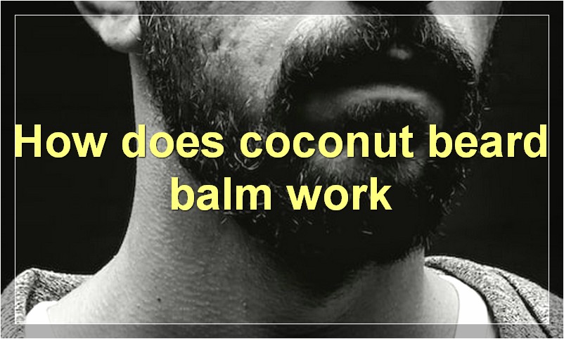 How does coconut beard balm work