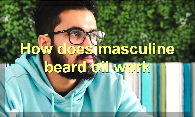 How does masculine beard oil work