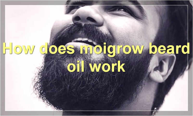 How does moigrow beard oil work