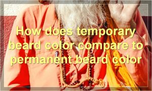 How does temporary beard color compare to permanent beard color