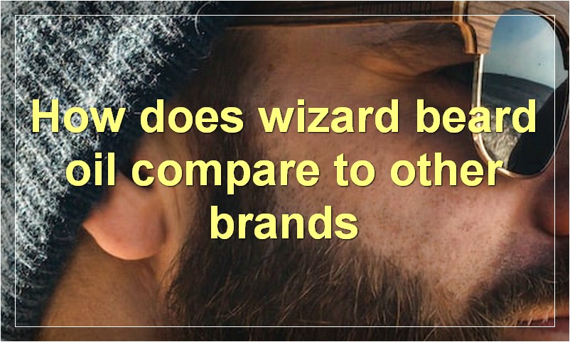 How does wizard beard oil compare to other brands