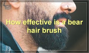 How effective is a bear hair brush