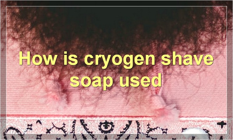 How is cryogen shave soap used