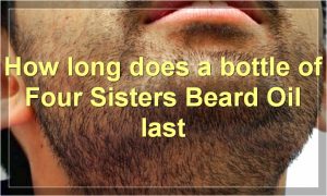 How long does a bottle of Four Sisters Beard Oil last
