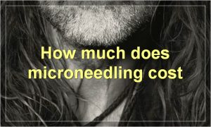 How much does microneedling cost