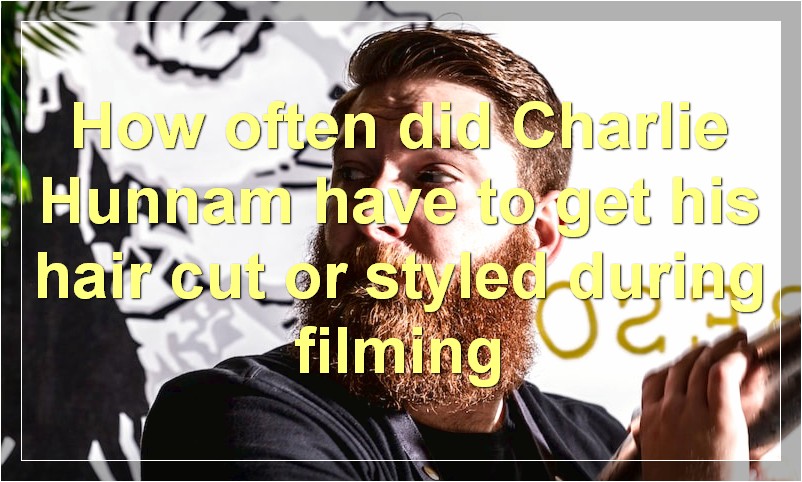 How often did Charlie Hunnam have to get his hair cut or styled during filming