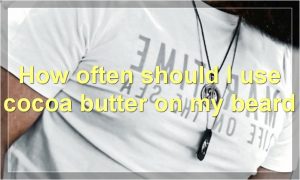 How often should I use cocoa butter on my beard