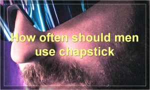 How often should men use chapstick