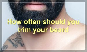 How often should you trim your beard