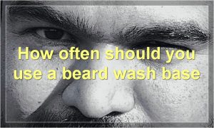 How often should you use a beard wash base