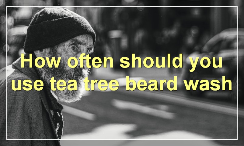 How often should you use tea tree beard wash
