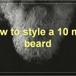 How To Grow And Style A 10 Mm Beard