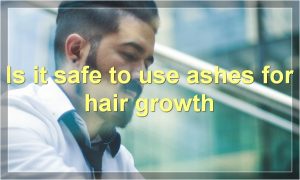 Is it safe to use ashes for hair growth