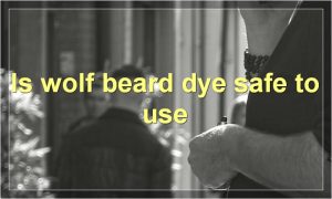 Is wolf beard dye safe to use