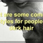 The Best Way To Groom Dark Hair