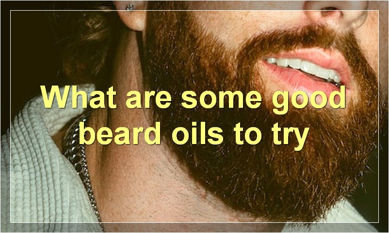 What are some good beard oils to try