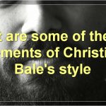 The Many Styles Of Christian Bale