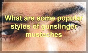 What are some popular styles of gunslinger mustaches