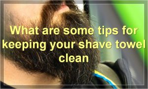 What are some tips for keeping your shave towel clean