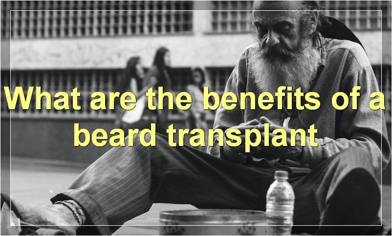 What are the benefits of a beard transplant
