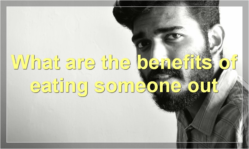 What are the benefits of eating someone out