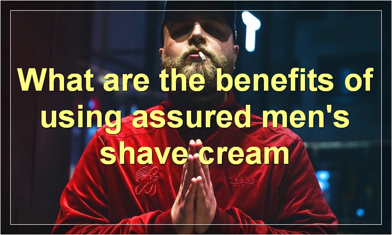 What are the benefits of using assured men's shave cream