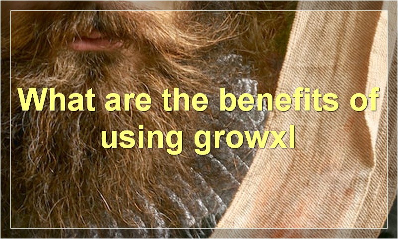 What are the benefits of using growxl