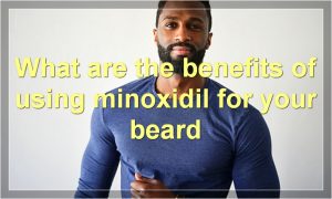 What are the benefits of using minoxidil for your beard