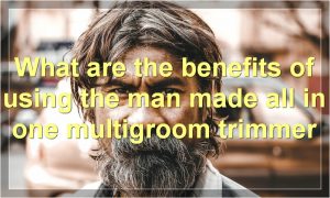 What are the benefits of using the man made all in one multigroom trimmer