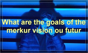 What are the goals of the merkur vision ou futur