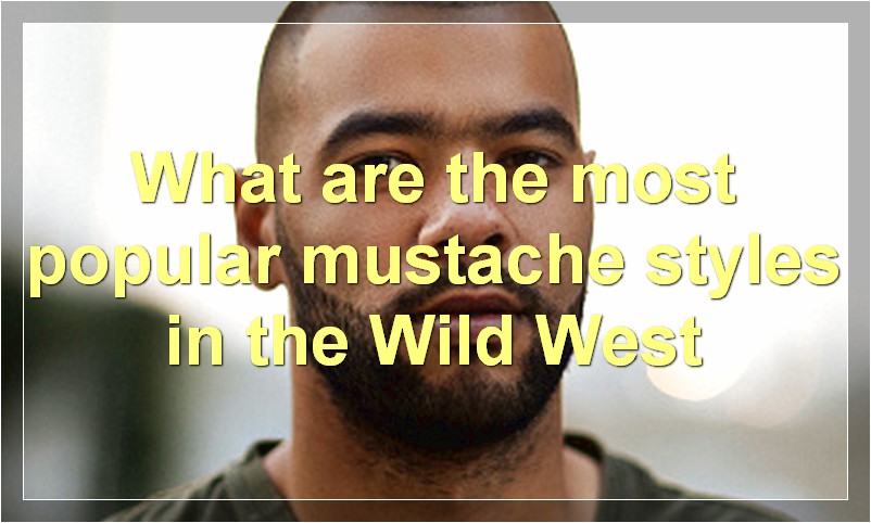 What are the most popular mustache styles in the Wild West