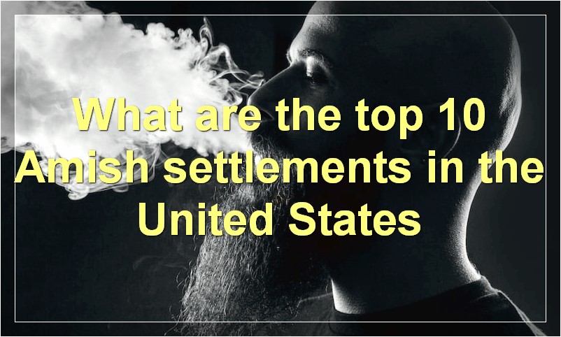 What are the top 10 Amish settlements in the United States