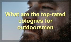 What are the top-rated colognes for outdoorsmen