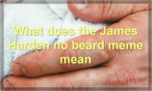 What does the James Harden no beard meme mean
