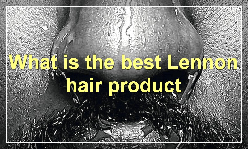 What is the best Lennon hair product