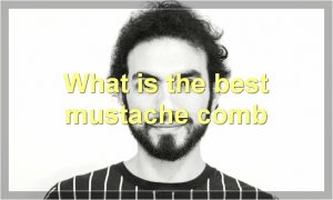 What is the best mustache comb