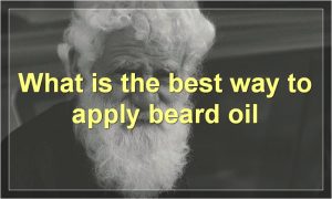 What is the best way to apply beard oil